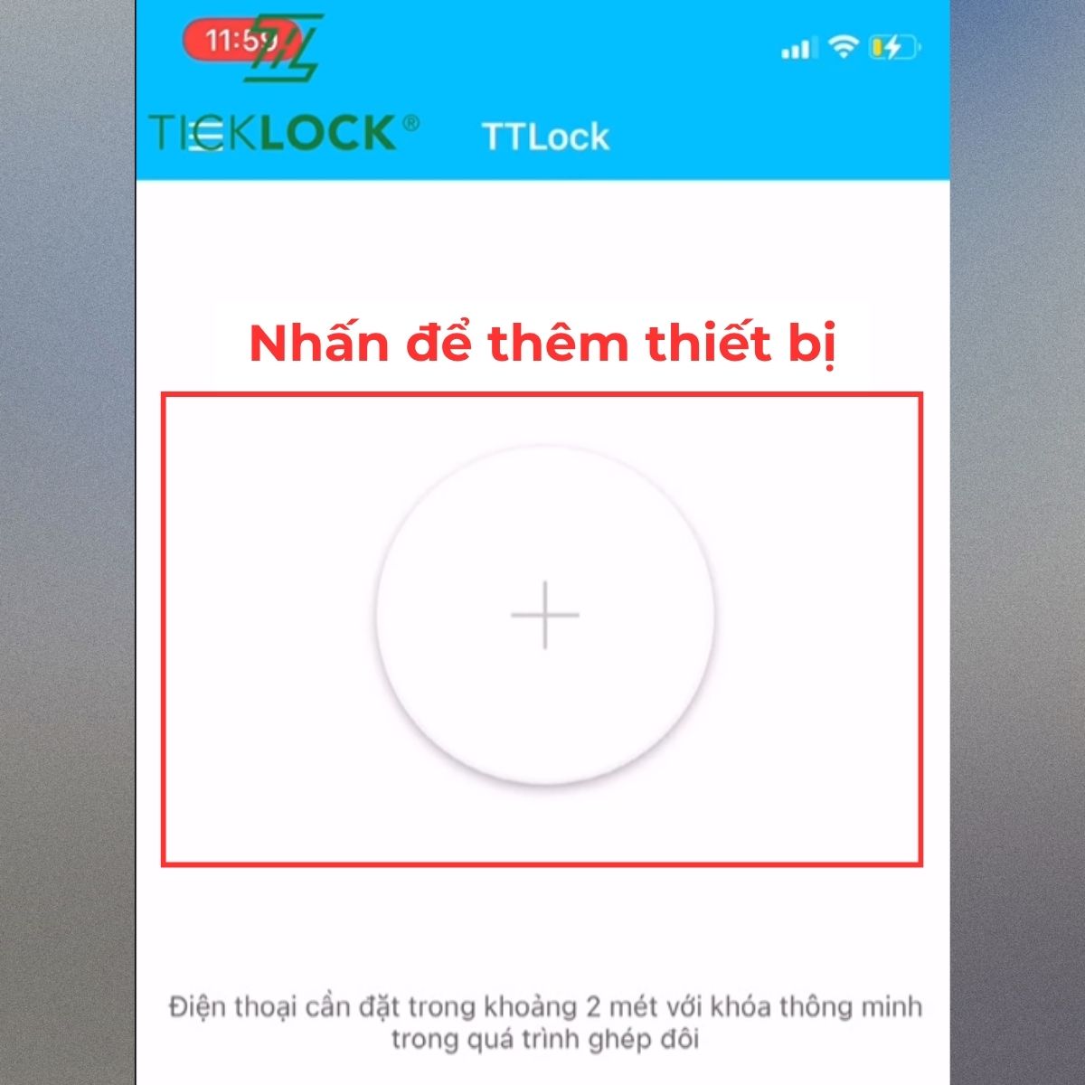 Nhấn vào biểu tượng “+” trên giao diện TTLOCK để thêm thiết bị mới. Nhấn vào biểu tượng “+” trên giao diện TTLOCK để thêm thiết bị mới.