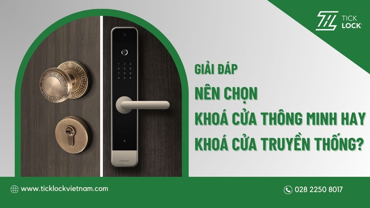Khóa Cửa Thông Minh Và Truyền Thống - Nên Mua Loại Nào?