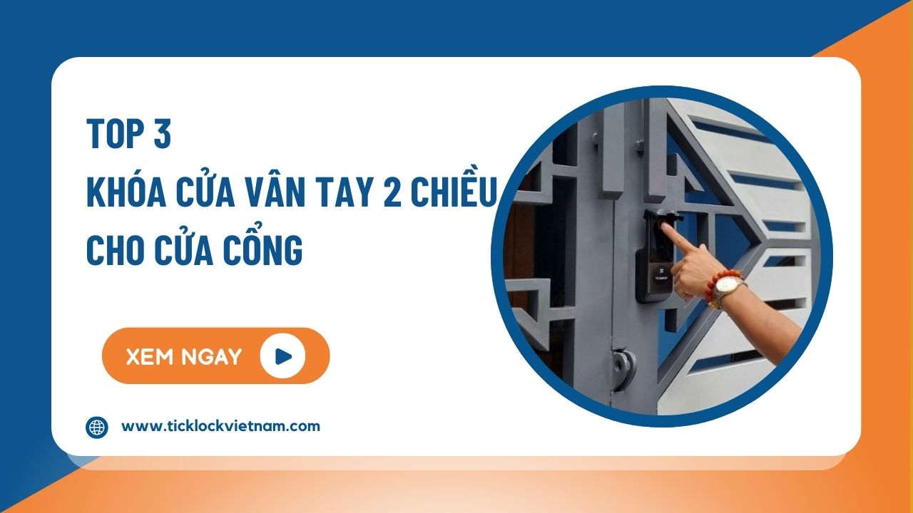 Tổng hợp 3 mẫu khóa cửa vân tay 2 chiều giá tốt, chất lượng