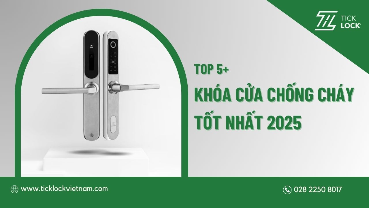 5 mẫu khoá cửa chống cháy thông minh tốt nhất 2025