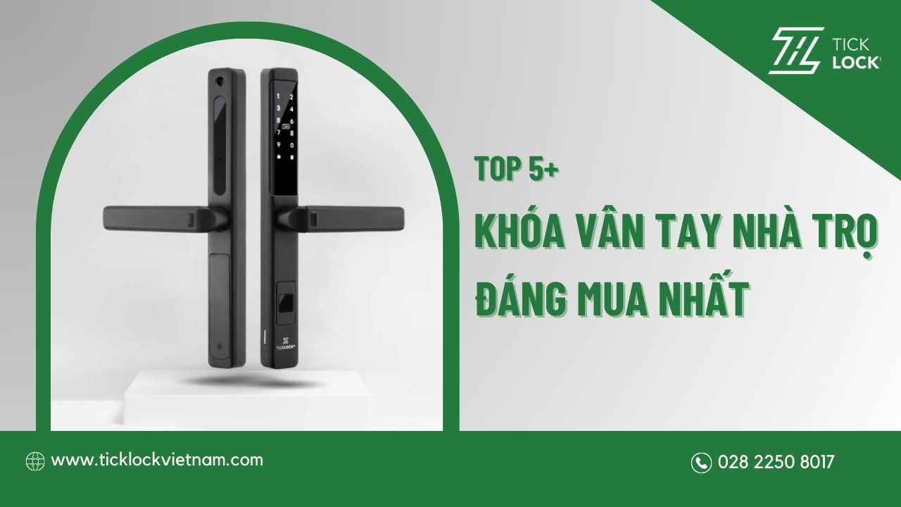 Top 5 mẫu khoá vân tay nhà trọ được ưa chuộng nhất