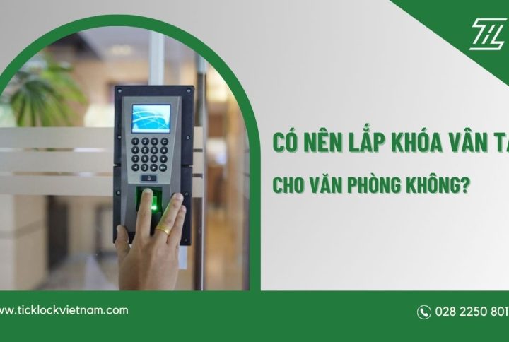 Có nên lắp khóa vân tay cho văn phòng