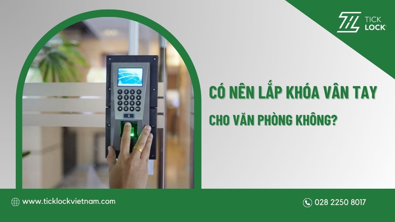 Có nên lắp khóa vân tay cho văn phòng