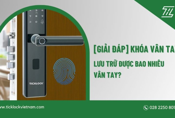 Khóa vân tay lưu trữ được bao nhiêu vân tay? Gợi ý 5 mẫu khóa vân tay bán chạy hiện nay