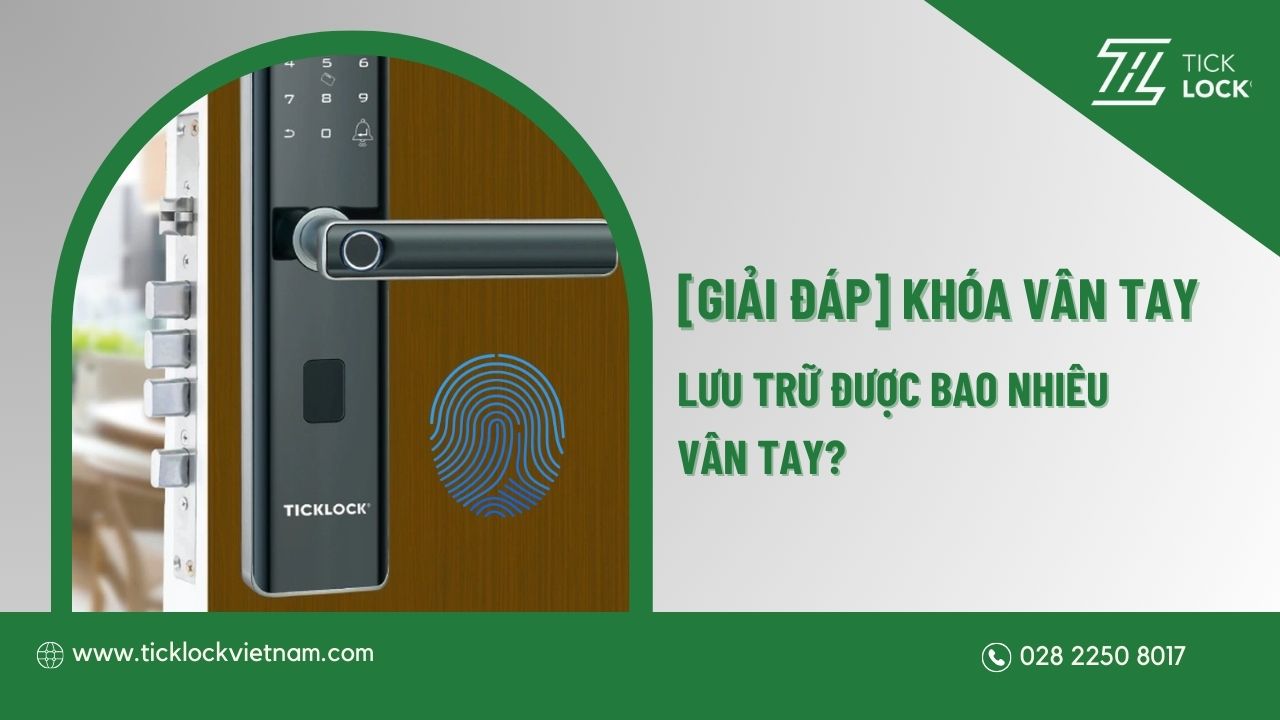 Khóa vân tay lưu trữ được bao nhiêu vân tay? Gợi ý 5 mẫu khóa vân tay bán chạy hiện nay