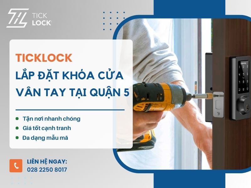 TICKLOCK Việt Nam – Đơn vị lắp đặt khóa vân tay Quận 5 uy tín