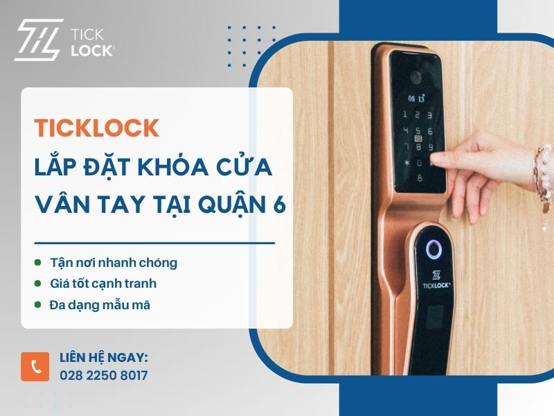Tại sao nên chọn TICKLOCK lắp đặt khóa điện tử tại Quận 6?
