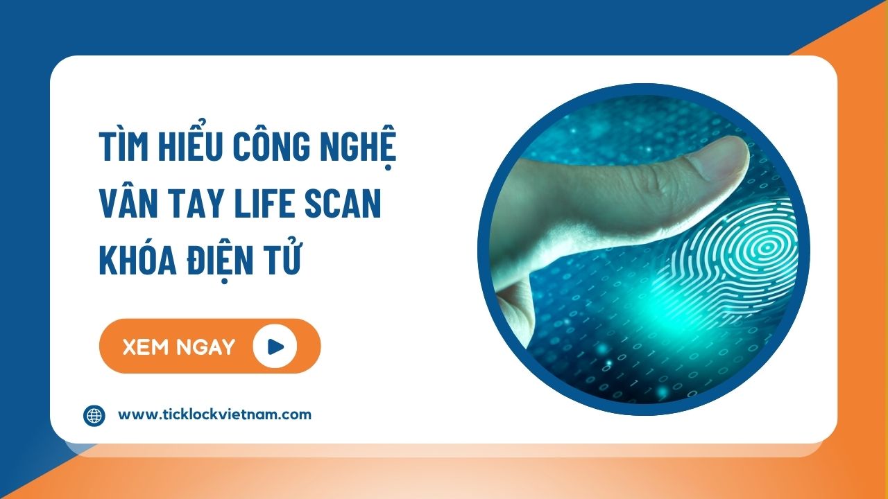 Công nghệ vân tay Life Scan là gì?