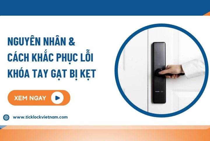 Khoá tay gạt bị kẹt: Nguyên nhân và cách khắc phục