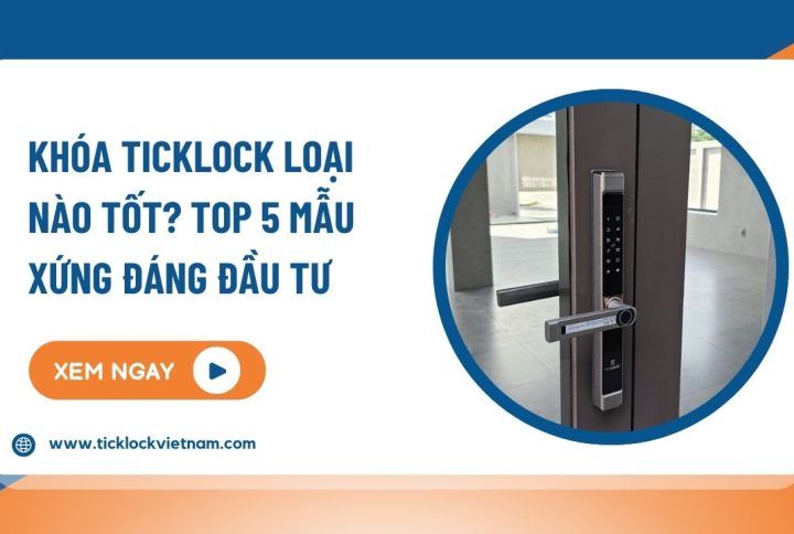 Khóa TICKLOCK loại nào tốt, đáng mua nhất hiện nay