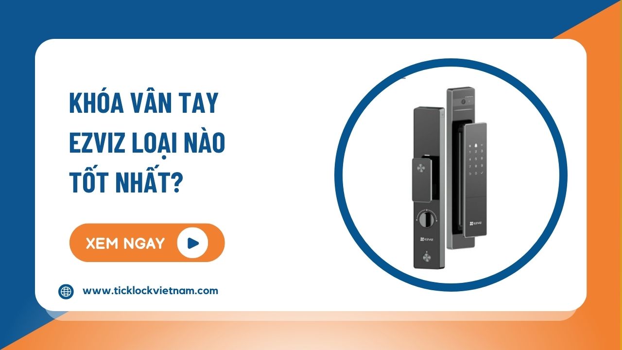 Khóa vân tay Ezviz loại nào tốt nhất hiện nay?