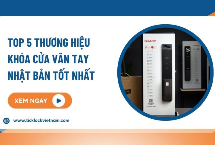 Top 5 + thương hiệu khóa cửa vân tay Nhật Bản tốt nhất 2026
