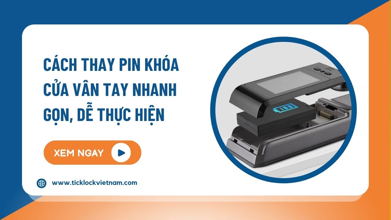 Cách thay pin khóa cửa vân tay nhanh gọn, dễ thực hiện