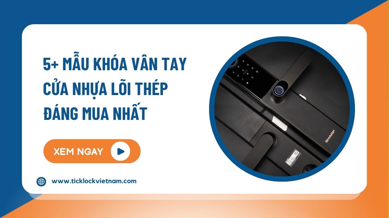 5+ mẫu khóa vân tay cửa nhựa lõi thép đáng mua nhất
