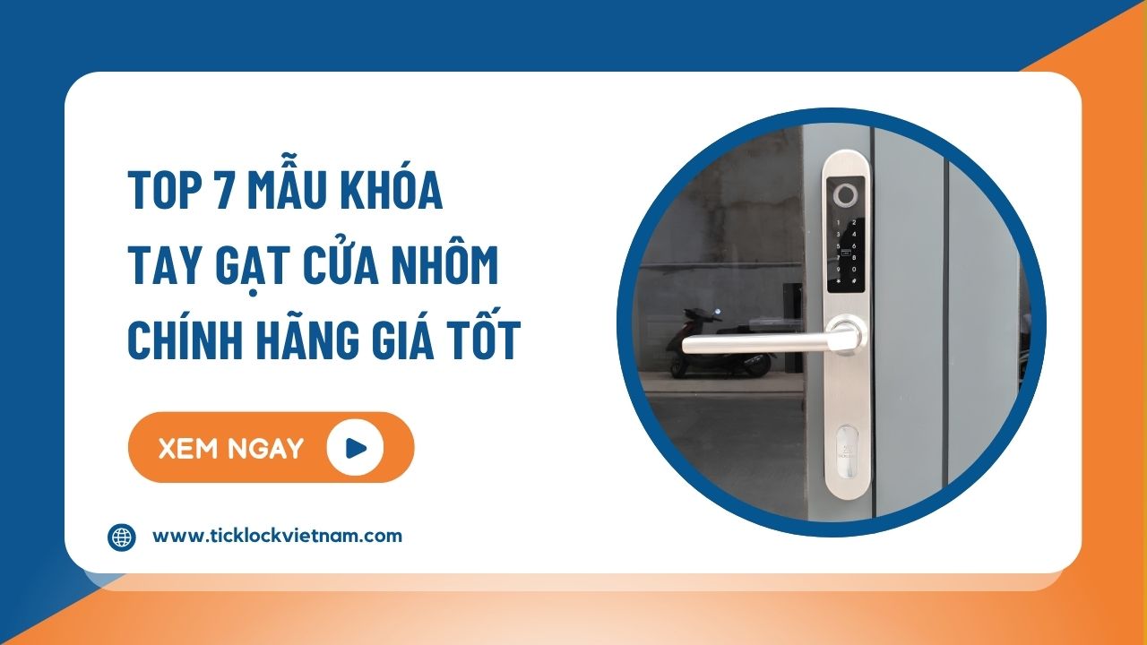Khóa tay gạt cửa nhôm: Mẫu đẹp, bền và an toàn cho mọi công trình